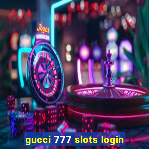 gucci 777 slots login